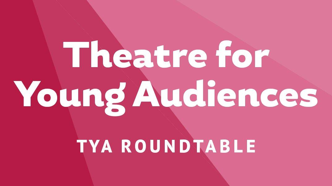 Theatre for Young Audiences Roundtable